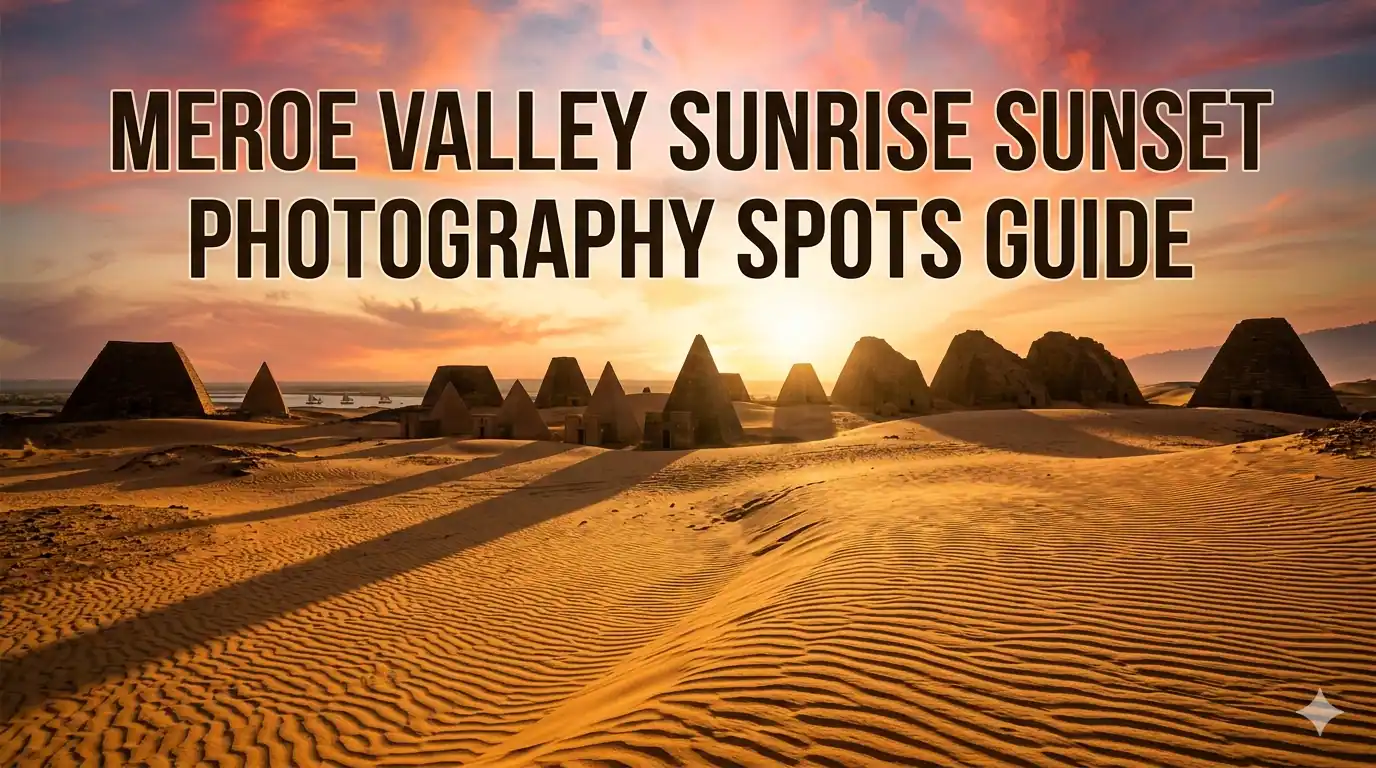 Best Photography Spots for Sunrise and Sunset in Meroe Valley