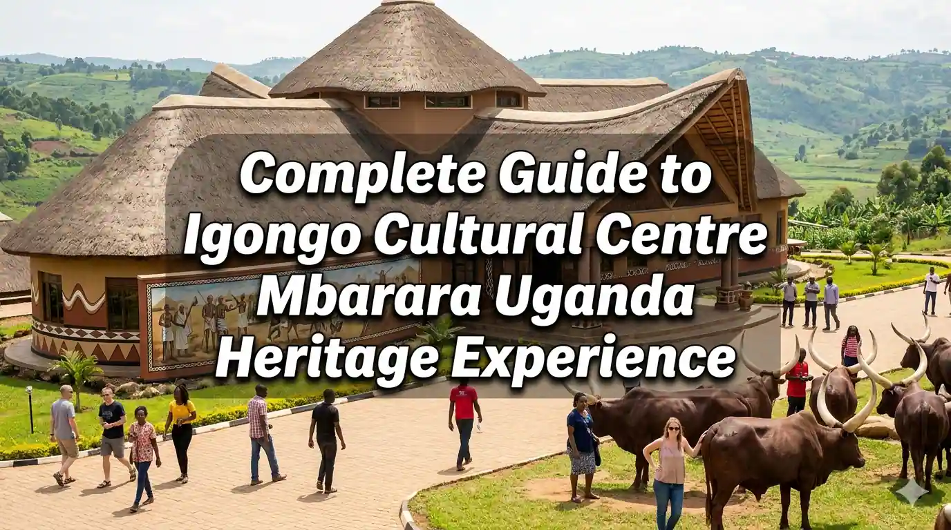 Complete Guide to Igongo Cultural Centre Mbarara Uganda Heritage