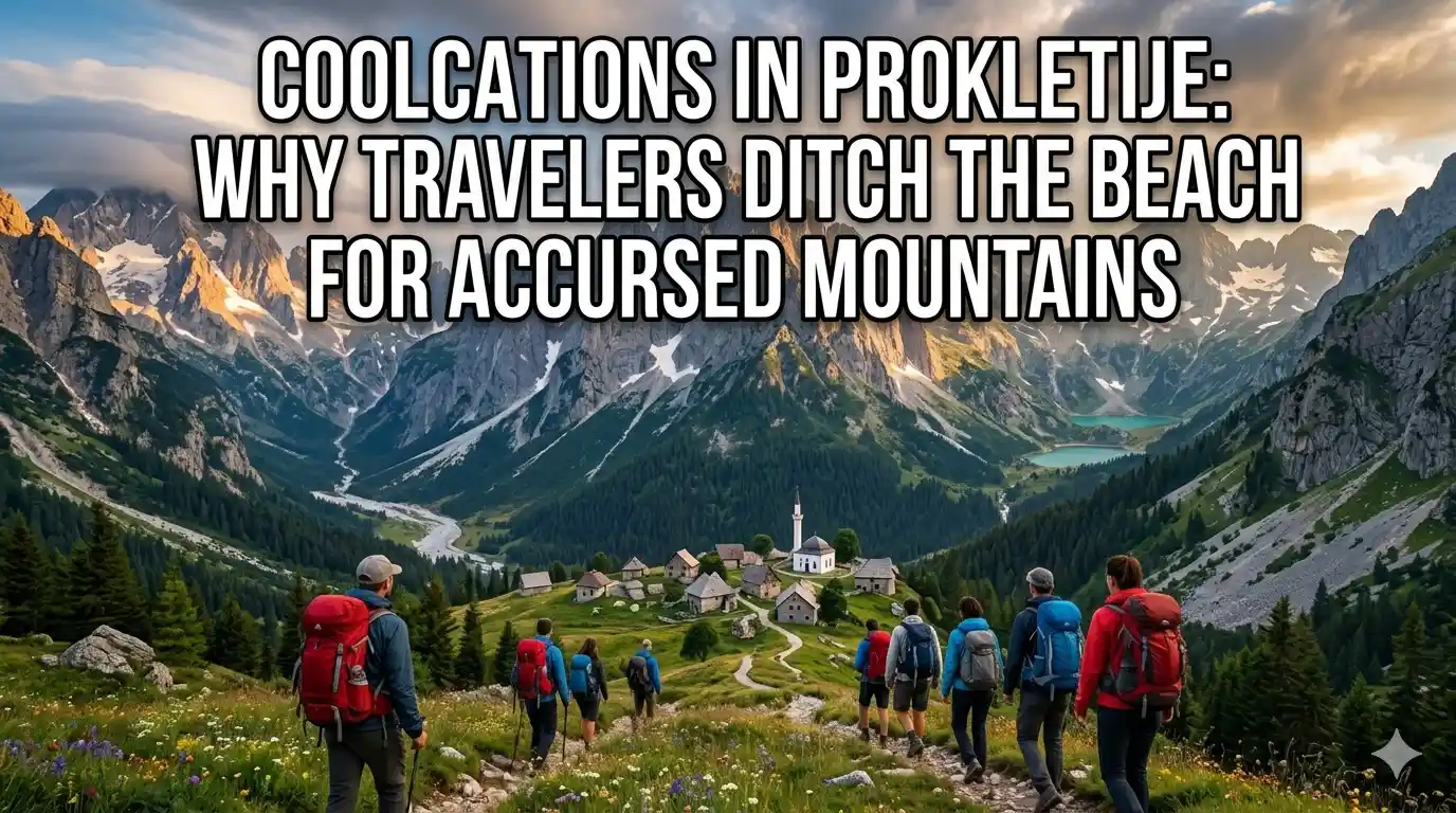 Coolcations Prokletije: Accursed Mountains Travel Guide 2026