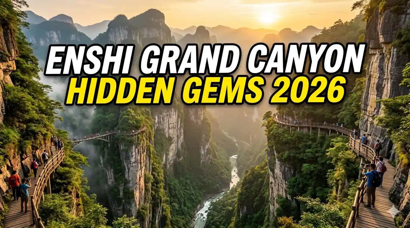 Enshi Grand Canyon Hidden Gems and Nature Guide 2026