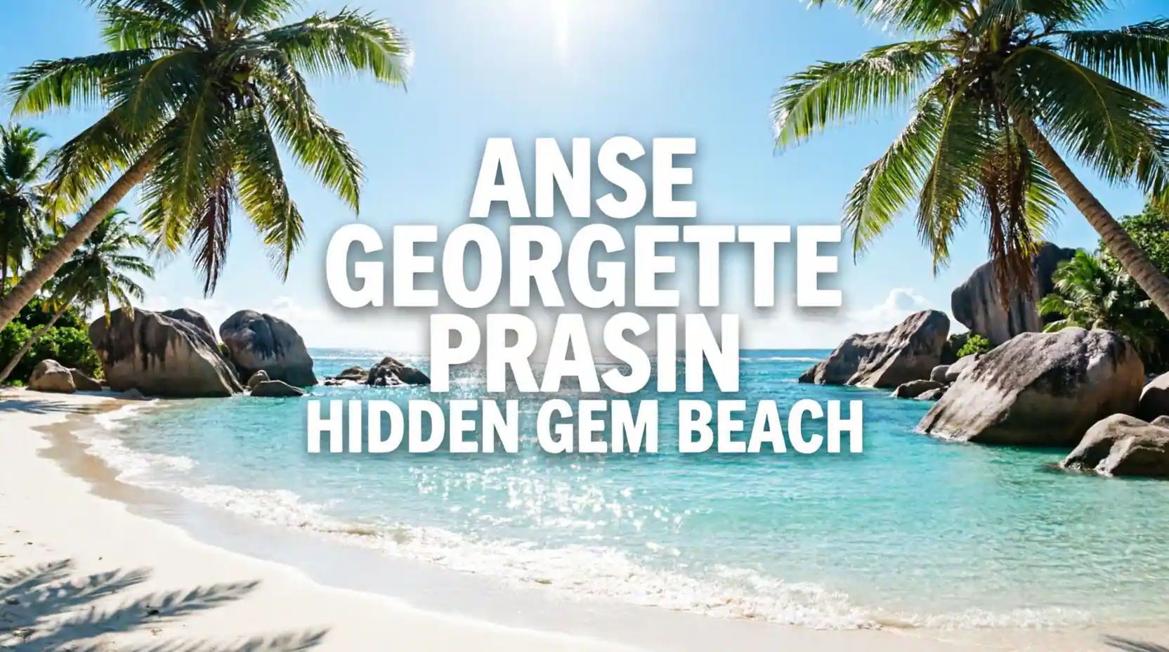 Hidden Gems of Praslin Exploring Secluded White Sands of Anse Georgette 2026