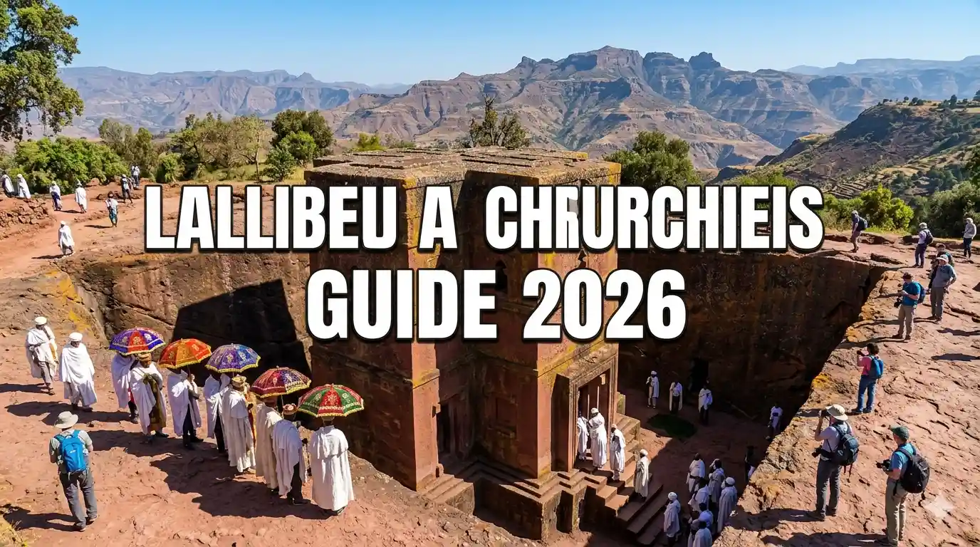Lalibela Churches Ethiopia: Complete Travel Guide 2026