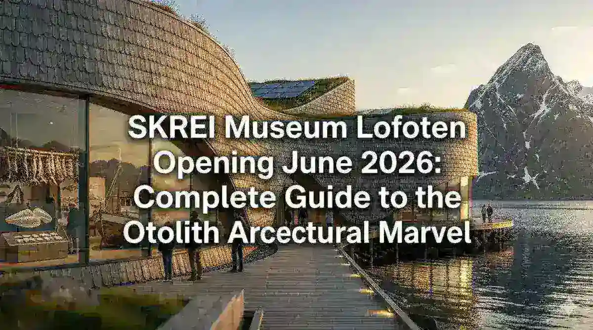 SKREI Museum Lofoten Opening June 2026: Complete Guide to the Otolith Architectural Marvel