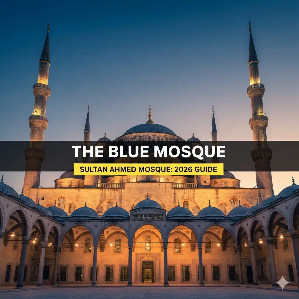 The Blue Mosque (Sultan Ahmed Mosque) Guide: 2026 Edition