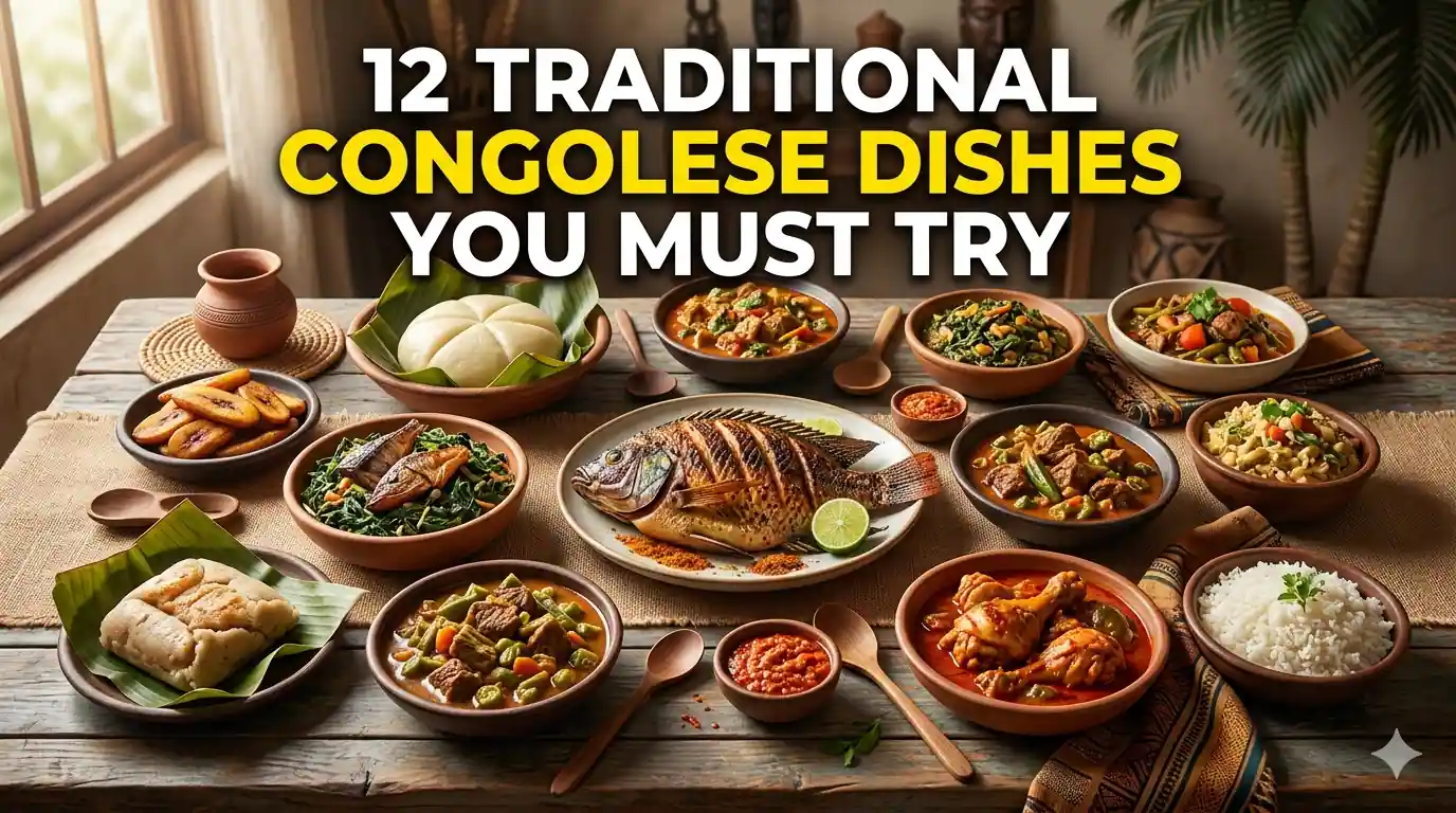 Top 12 Traditional Congolese Dishes You Must Try Beyond Saka-Saka and Moambe: Complete 2026 Food Guide