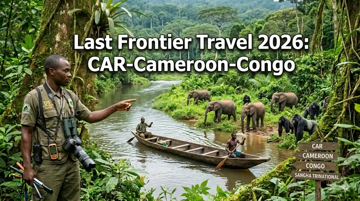 Why 2026 is the Year of Last Frontier Travel: CAR-Cameroon-Congo Border