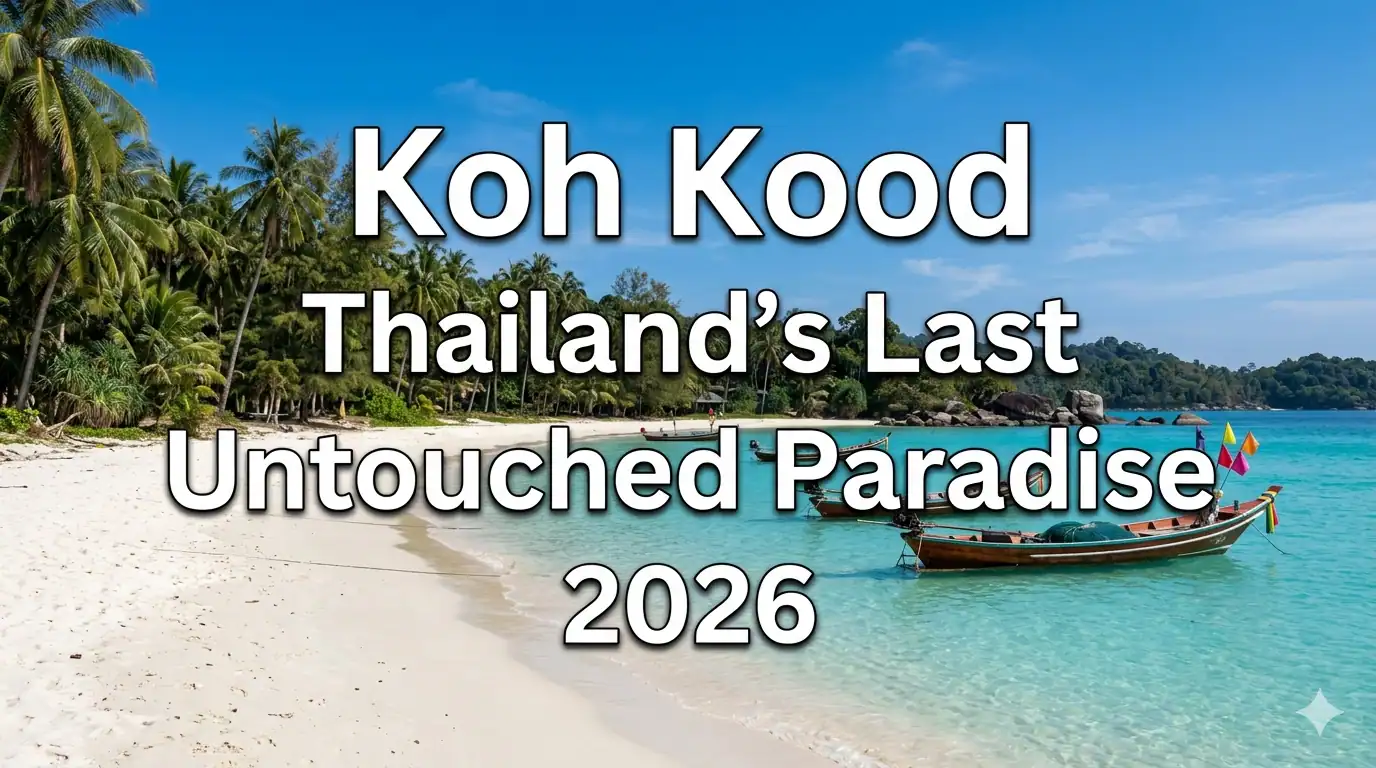 Why Koh Kood is Thailand's Last Untouched Island Paradise for 2026